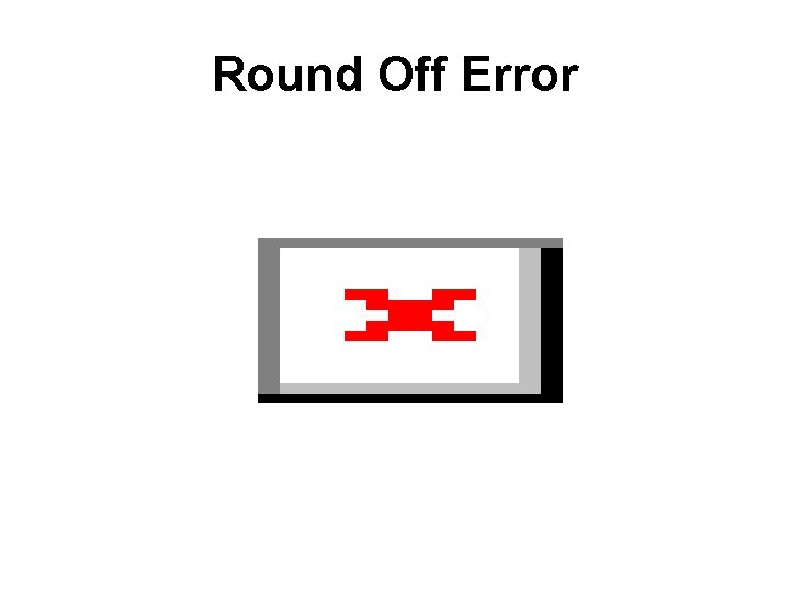 Round Off Error 