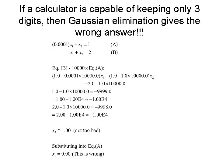 If a calculator is capable of keeping only 3 digits, then Gaussian elimination gives