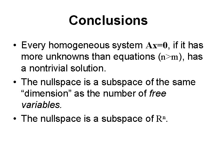 Conclusions • Every homogeneous system Ax=0, if it has more unknowns than equations (n>m),