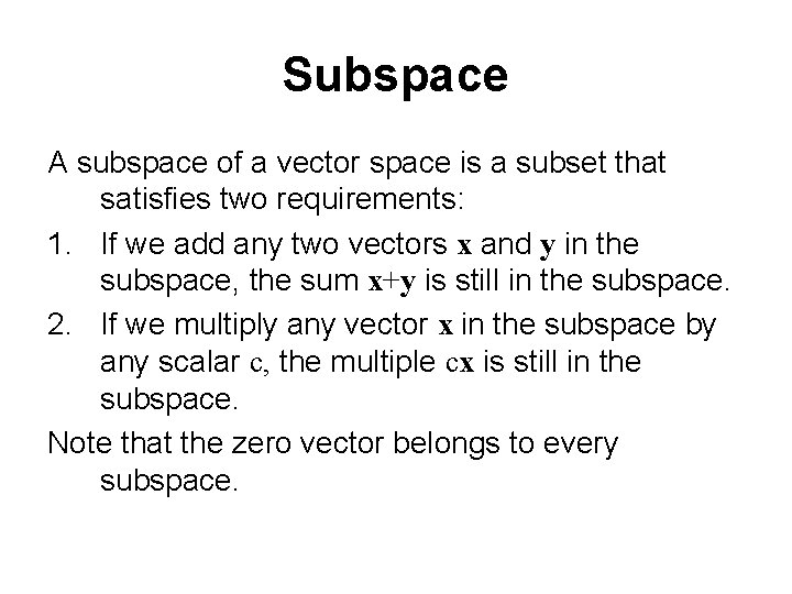 Subspace A subspace of a vector space is a subset that satisfies two requirements: