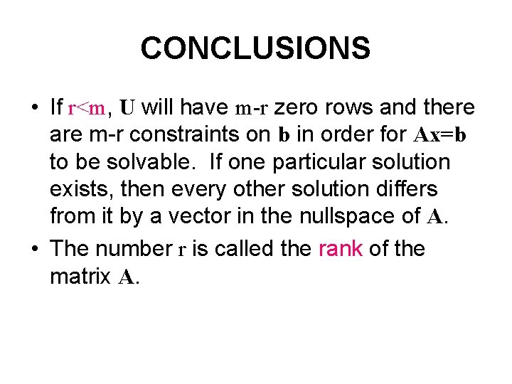 CONCLUSIONS • If r<m, U will have m-r zero rows and there are m-r