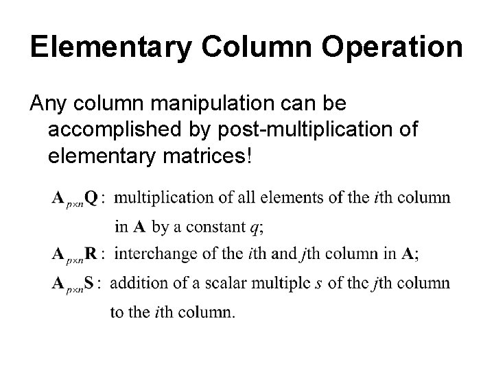 Elementary Column Operation Any column manipulation can be accomplished by post-multiplication of elementary matrices!