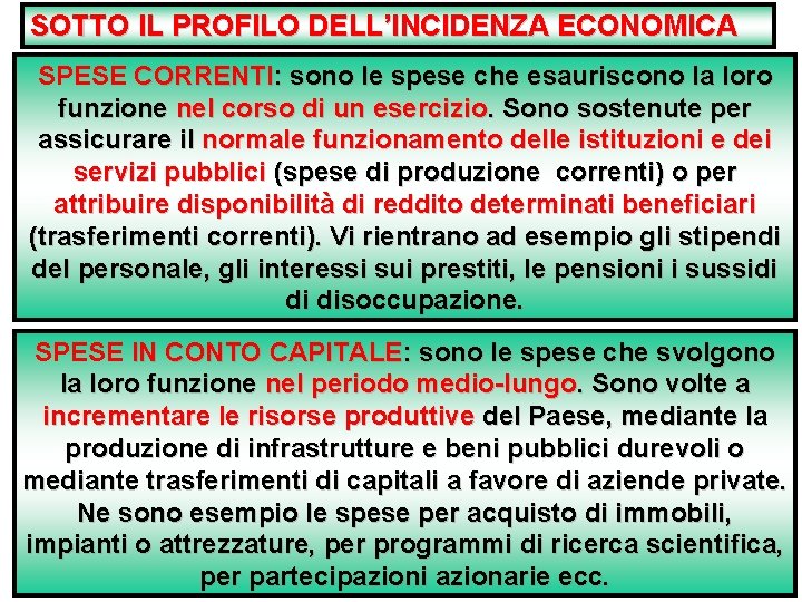 SOTTO IL PROFILO DELL’INCIDENZA ECONOMICA SPESE CORRENTI: sono le spese che esauriscono la loro