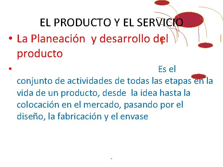 EL PRODUCTO Y EL SERVICIO • La Planeación y desarrollo del producto • Es