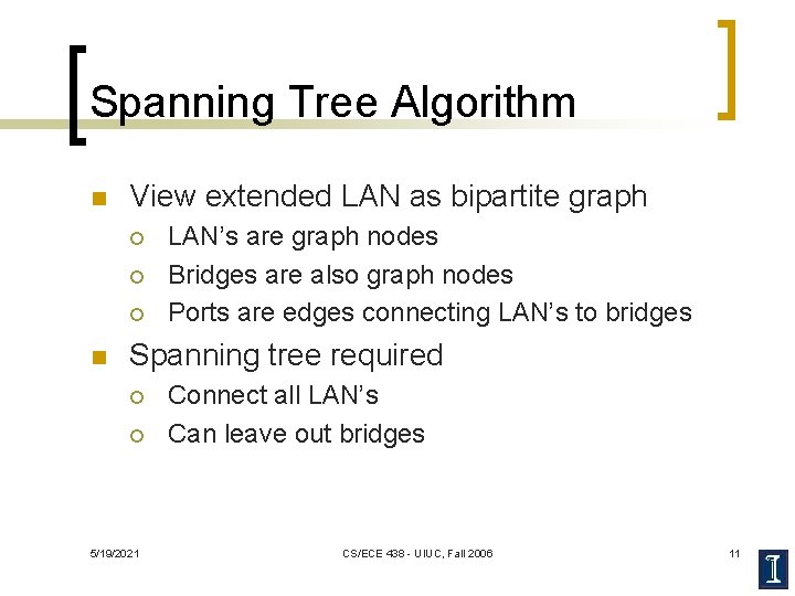 Spanning Tree Algorithm n View extended LAN as bipartite graph ¡ ¡ ¡ n