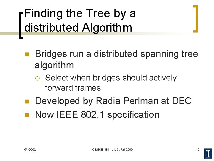 Finding the Tree by a distributed Algorithm n Bridges run a distributed spanning tree