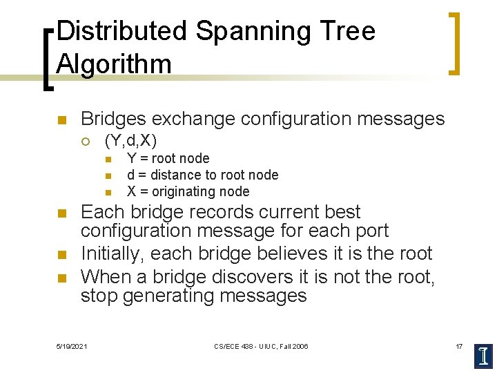 Distributed Spanning Tree Algorithm n Bridges exchange configuration messages ¡ (Y, d, X) n