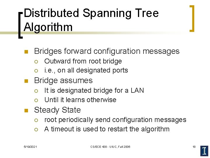 Distributed Spanning Tree Algorithm n Bridges forward configuration messages ¡ ¡ n Bridge assumes
