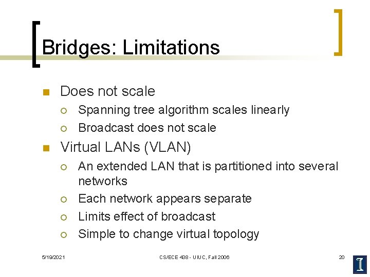 Bridges: Limitations n Does not scale ¡ ¡ n Spanning tree algorithm scales linearly