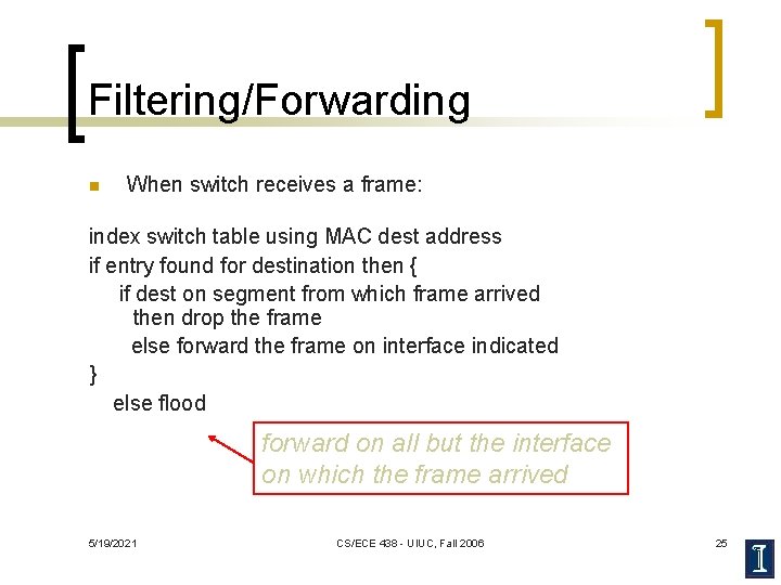 Filtering/Forwarding n When switch receives a frame: index switch table using MAC dest address