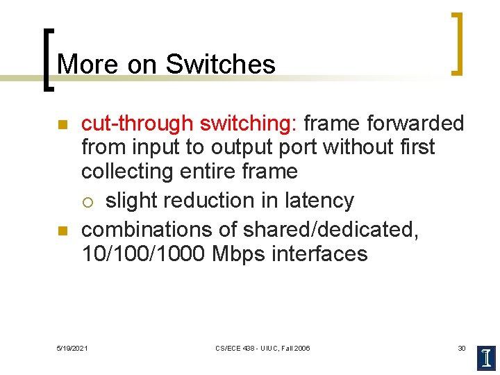 More on Switches n n cut-through switching: frame forwarded from input to output port
