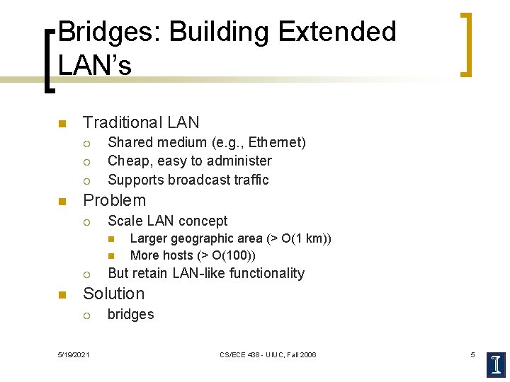 Bridges: Building Extended LAN’s n Traditional LAN ¡ ¡ ¡ n Shared medium (e.