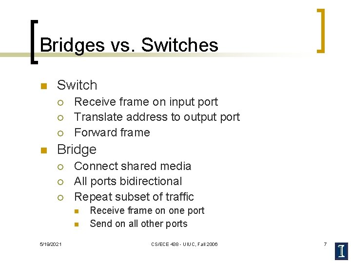 Bridges vs. Switches n Switch ¡ ¡ ¡ n Receive frame on input port