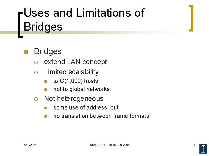 Uses and Limitations of Bridges n Bridges ¡ ¡ extend LAN concept Limited scalability