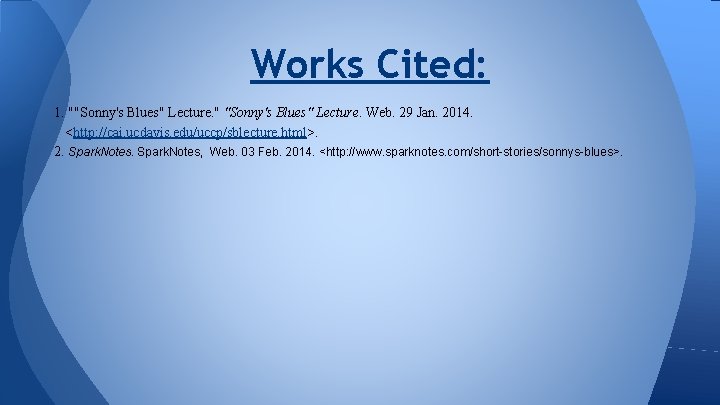 Works Cited: 1. ""Sonny's Blues" Lecture. " "Sonny's Blues" Lecture. Web. 29 Jan. 2014.