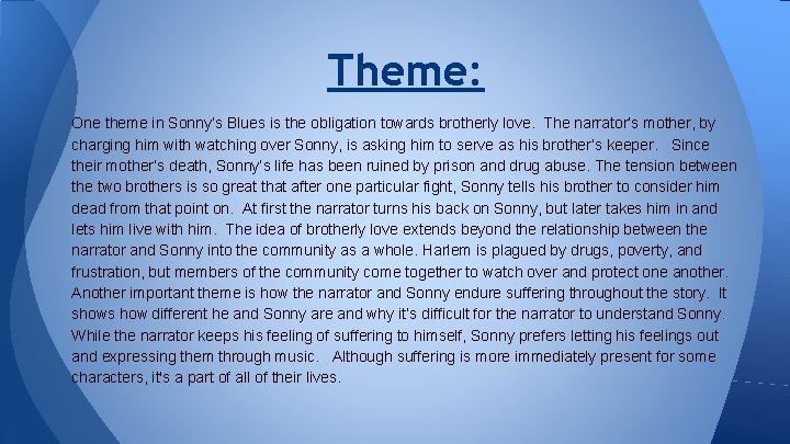 Theme: One theme in Sonny’s Blues is the obligation towards brotherly love. The narrator’s