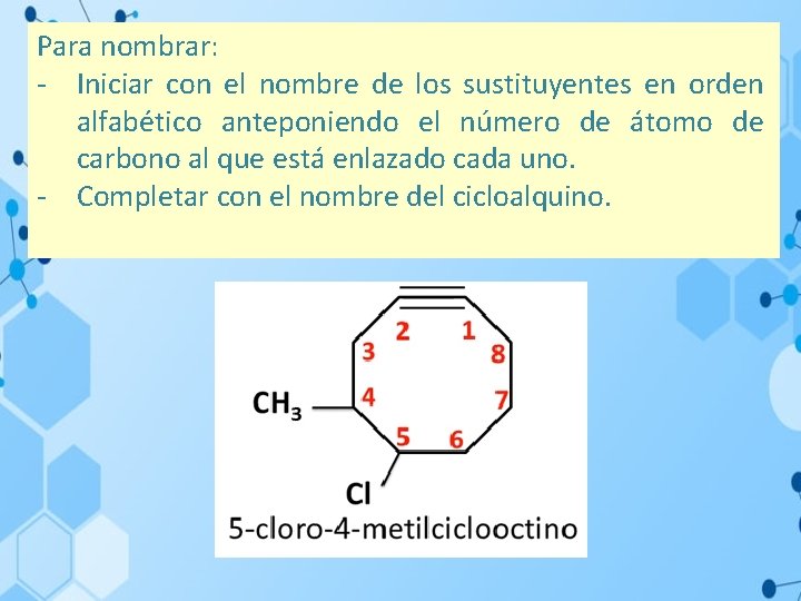 Para nombrar: - Iniciar con el nombre de los sustituyentes en orden alfabético anteponiendo