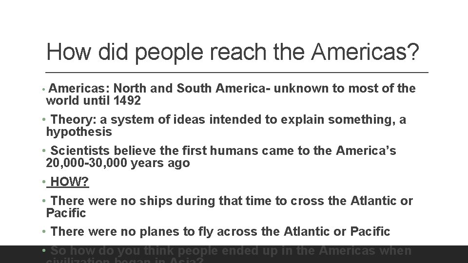 How did people reach the Americas? • Americas: North and South America- unknown to