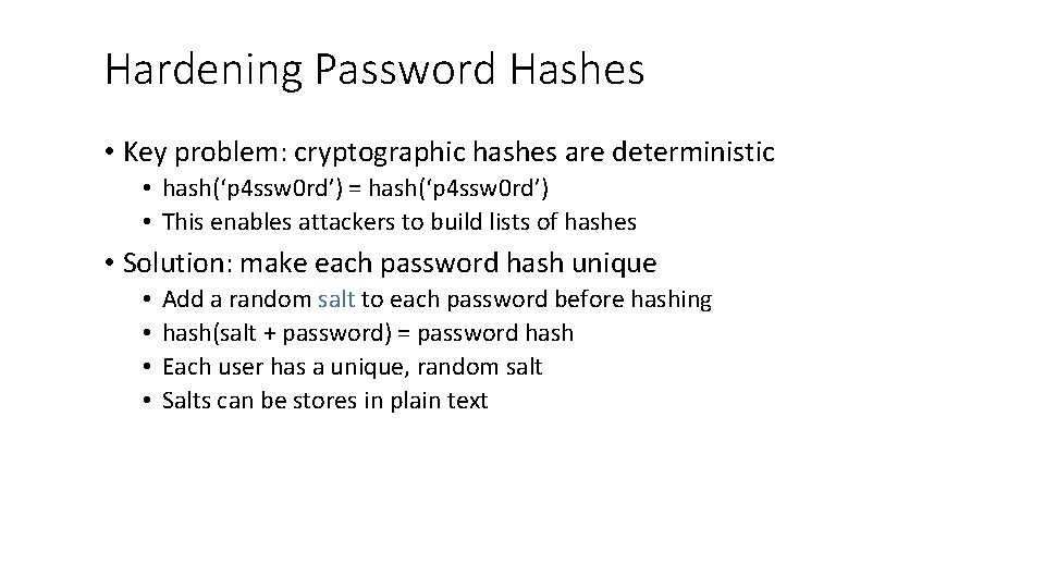 Hardening Password Hashes • Key problem: cryptographic hashes are deterministic • hash(‘p 4 ssw