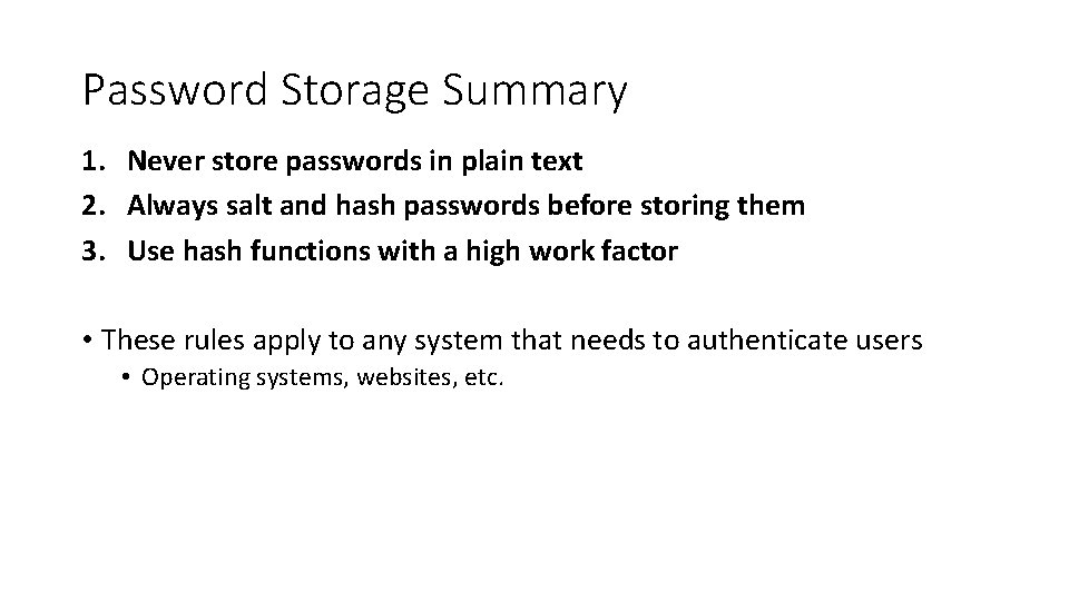 Password Storage Summary 1. Never store passwords in plain text 2. Always salt and