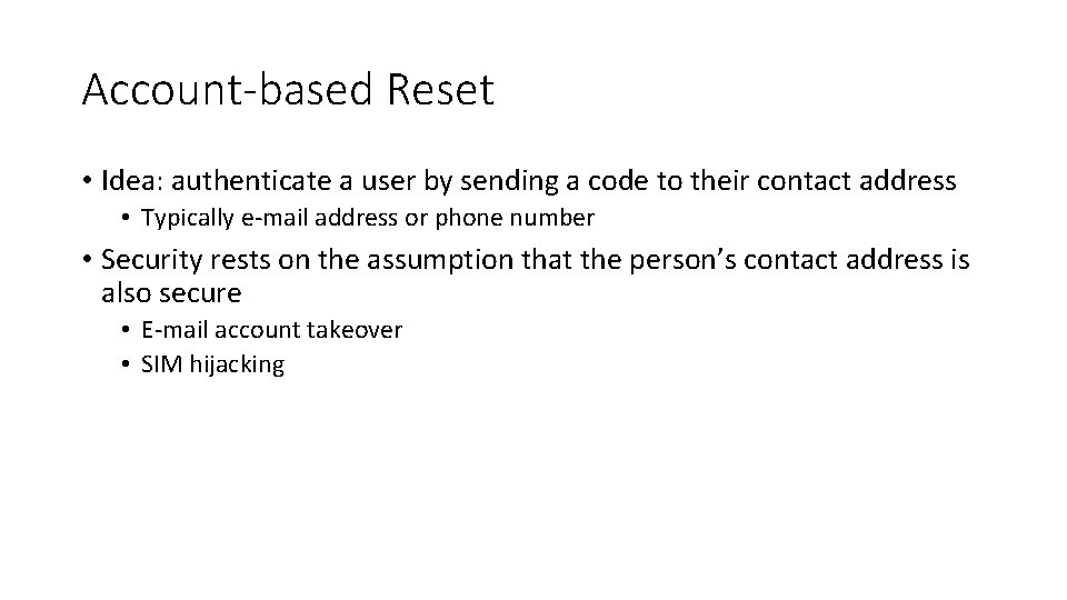 Account-based Reset • Idea: authenticate a user by sending a code to their contact