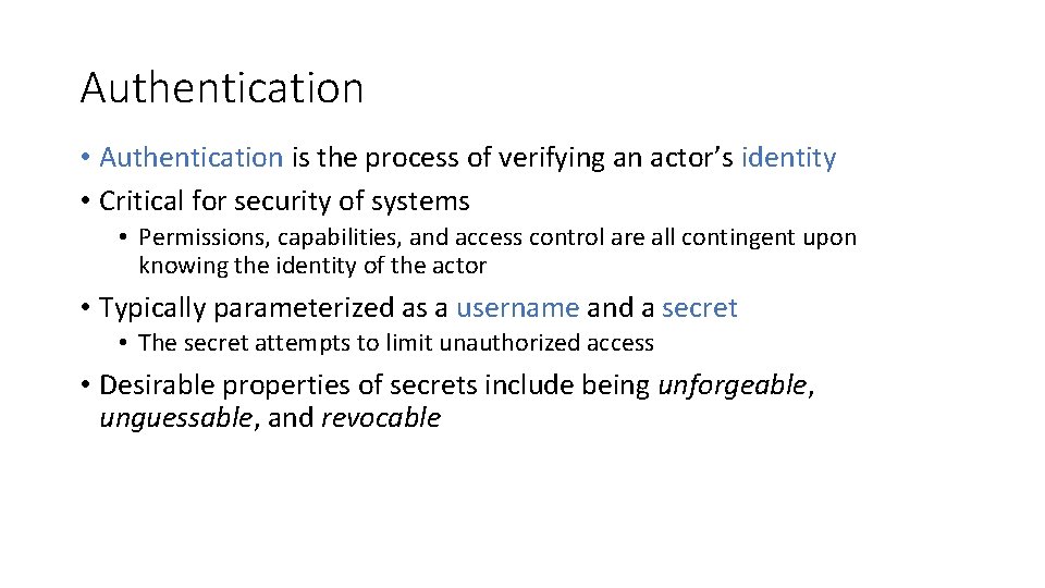 Authentication • Authentication is the process of verifying an actor’s identity • Critical for