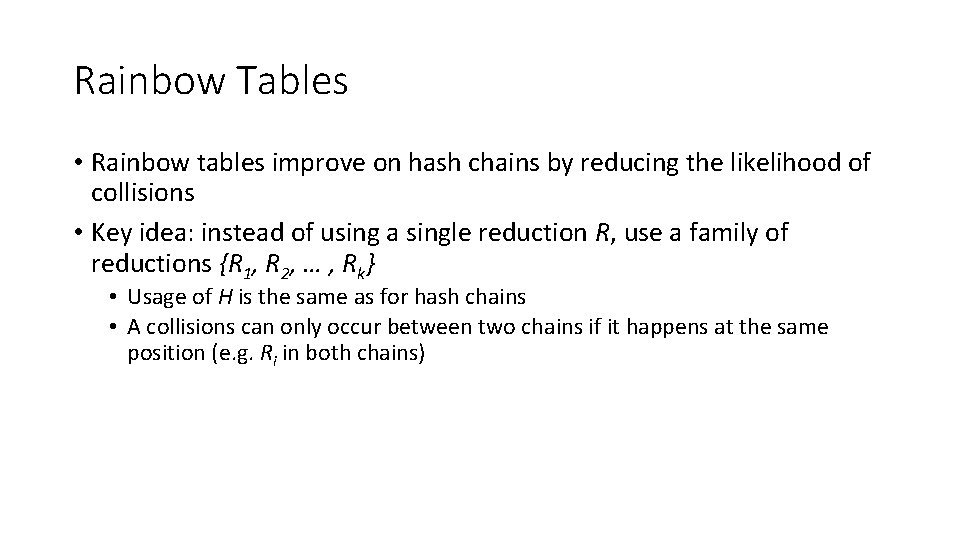 Rainbow Tables • Rainbow tables improve on hash chains by reducing the likelihood of