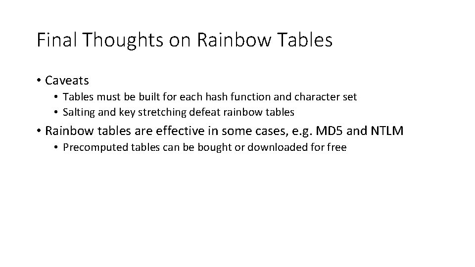 Final Thoughts on Rainbow Tables • Caveats • Tables must be built for each