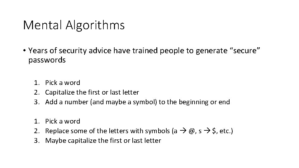 Mental Algorithms • Years of security advice have trained people to generate “secure” passwords