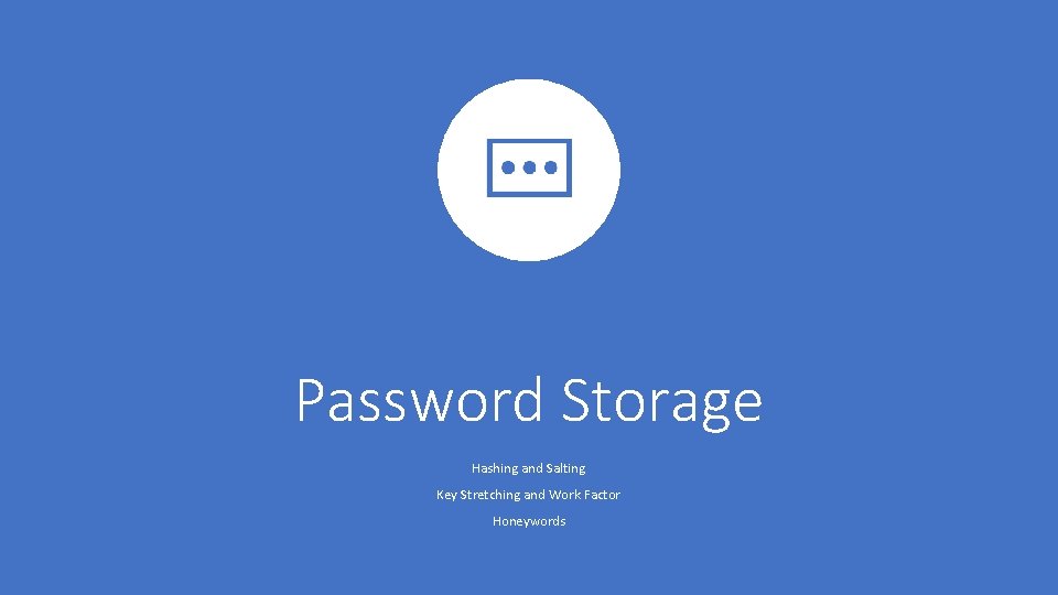 Password Storage Hashing and Salting Key Stretching and Work Factor Honeywords 