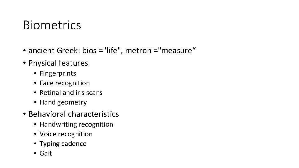 Biometrics • ancient Greek: bios ="life", metron ="measure“ • Physical features • • Fingerprints