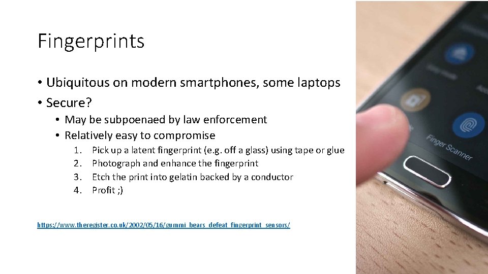 Fingerprints • Ubiquitous on modern smartphones, some laptops • Secure? • May be subpoenaed