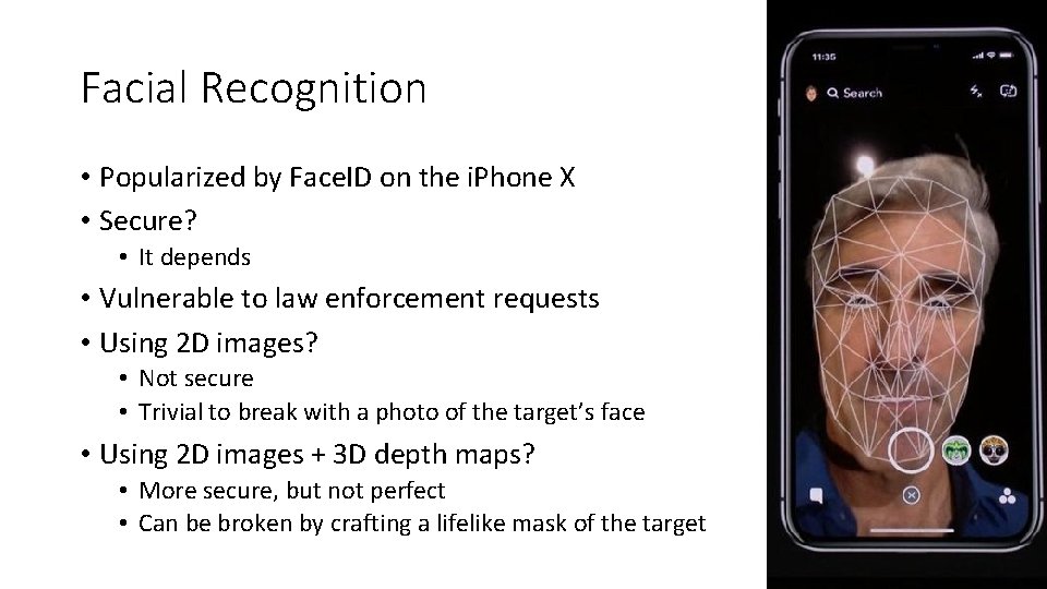 Facial Recognition • Popularized by Face. ID on the i. Phone X • Secure?