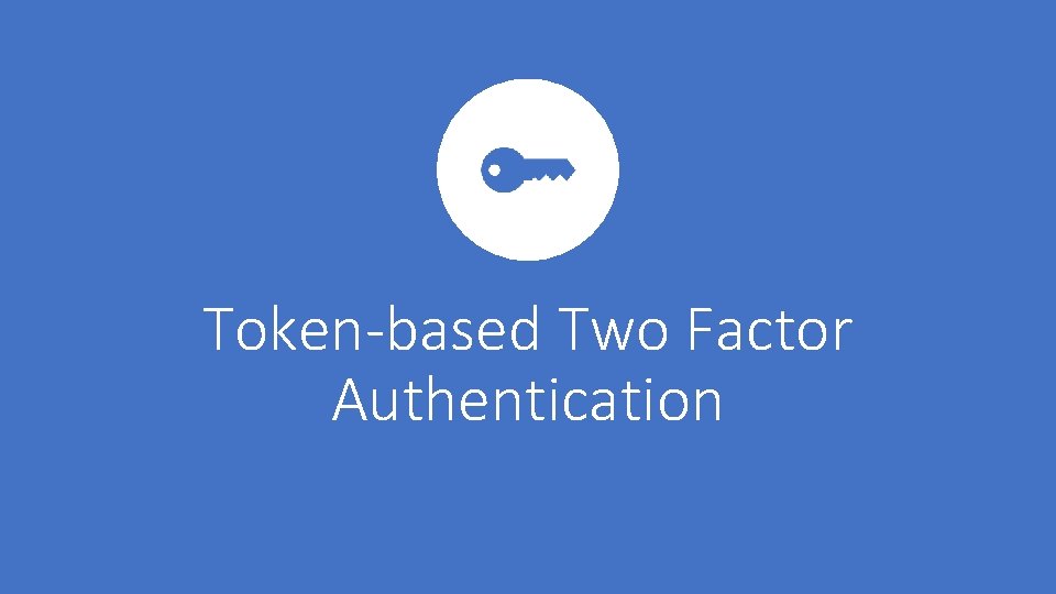 Token-based Two Factor Authentication 