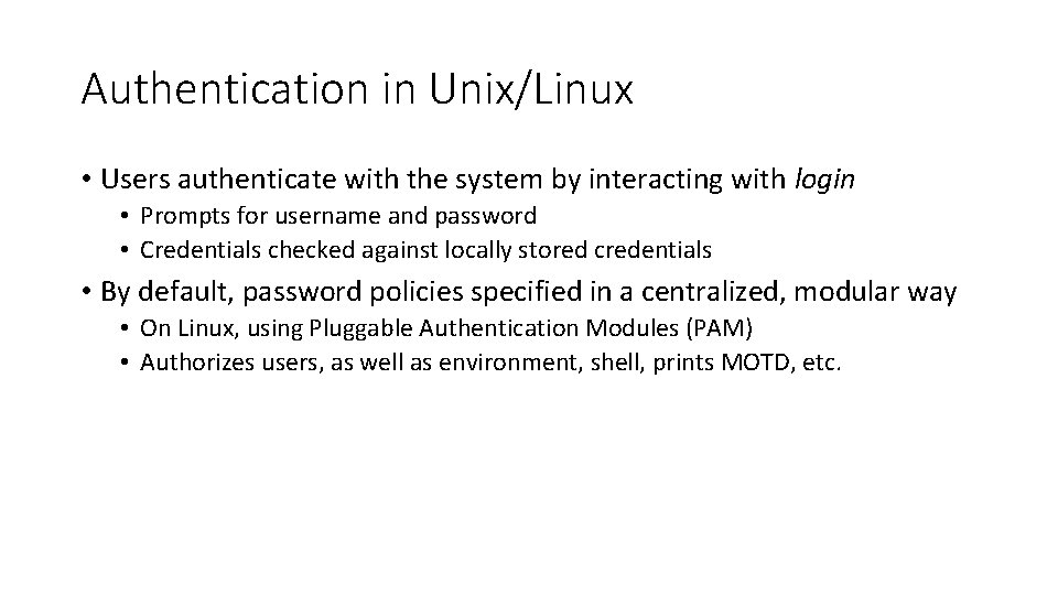 Authentication in Unix/Linux • Users authenticate with the system by interacting with login •