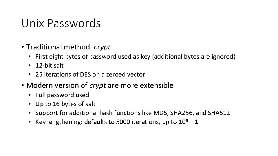 Unix Passwords • Traditional method: crypt • First eight bytes of password used as