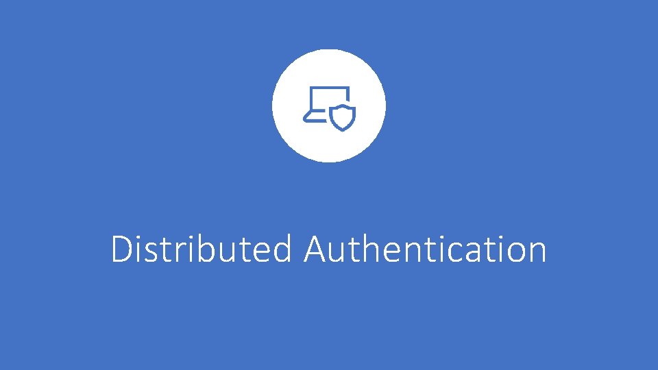 Distributed Authentication 