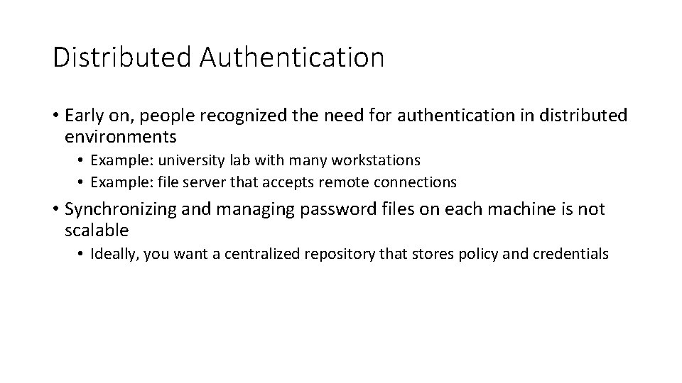 Distributed Authentication • Early on, people recognized the need for authentication in distributed environments