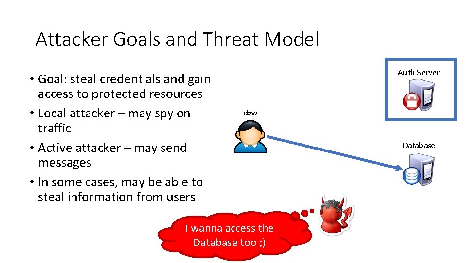 Attacker Goals and Threat Model • Goal: steal credentials and gain access to protected