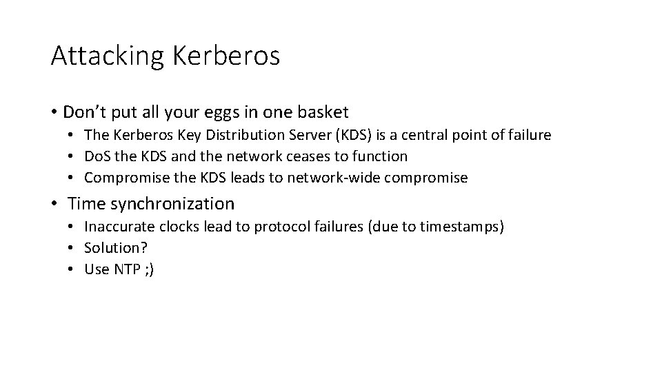 Attacking Kerberos • Don’t put all your eggs in one basket • The Kerberos