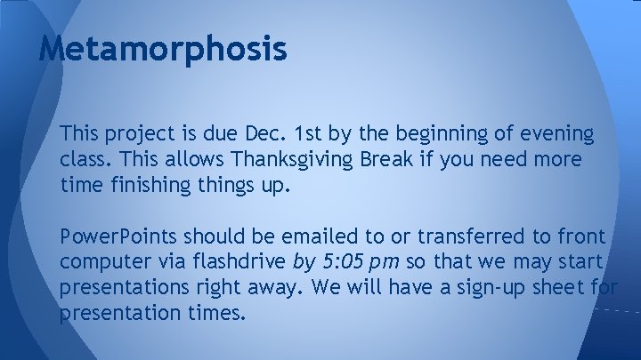 Metamorphosis This project is due Dec. 1 st by the beginning of evening class.