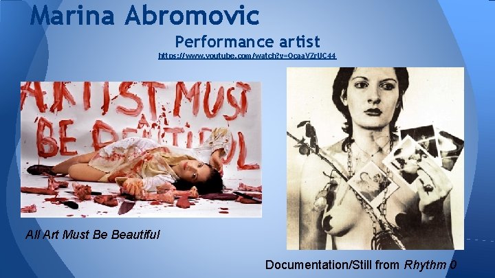 Marina Abromovic Performance artist https: //www. youtube. com/watch? v=Qcaa. VZr. UC 44 All Art