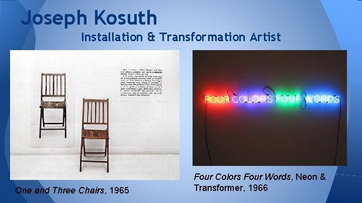 Joseph Kosuth Installation & Transformation Artist One and Three Chairs, 1965 Four Colors Four