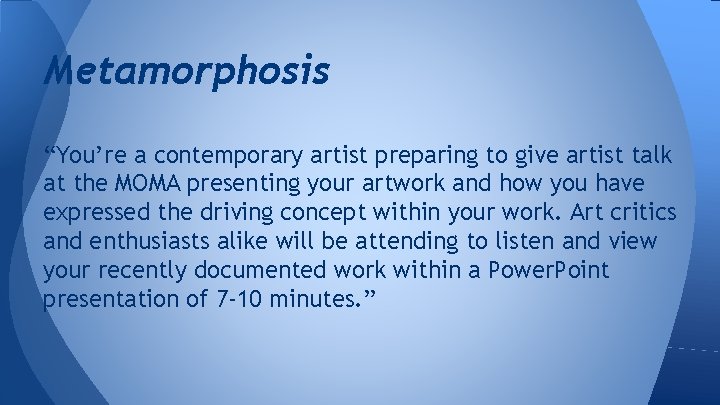 Metamorphosis “You’re a contemporary artist preparing to give artist talk at the MOMA presenting