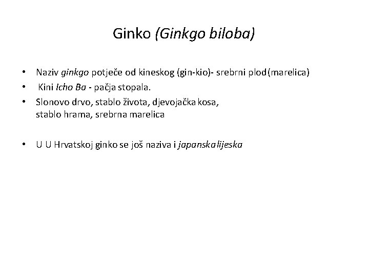 Ginko (Ginkgo biloba) • Naziv ginkgo potječe od kineskog (gin-kio)- srebrni plod (marelica) •