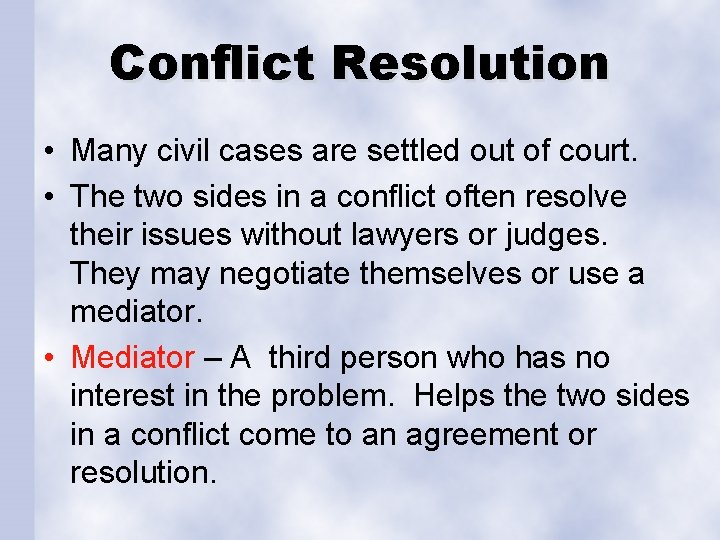 Conflict Resolution • Many civil cases are settled out of court. • The two