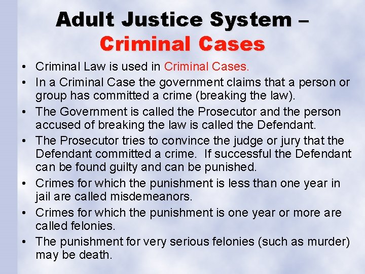 Adult Justice System – Criminal Cases • Criminal Law is used in Criminal Cases.