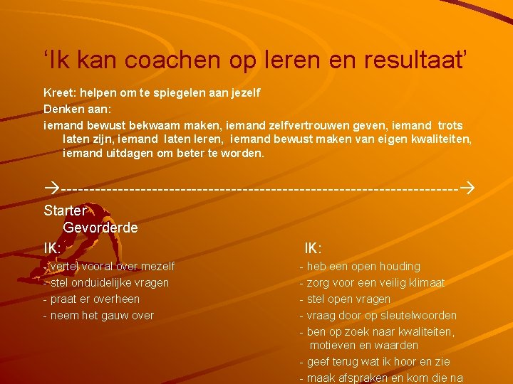 ‘Ik kan coachen op leren en resultaat’ Kreet: helpen om te spiegelen aan jezelf