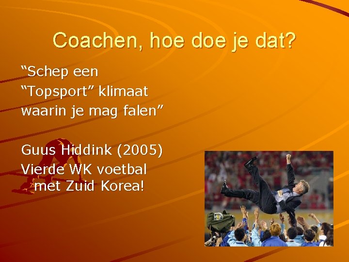 Coachen, hoe doe je dat? “Schep een “Topsport” klimaat waarin je mag falen” Guus