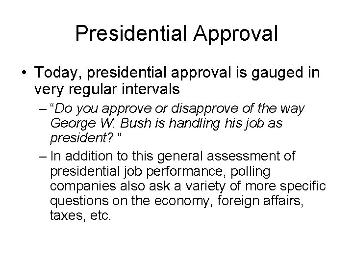 Presidential Approval • Today, presidential approval is gauged in very regular intervals – “Do